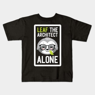 Funny Architect Pun - Leaf me Alone - Gifts for Architects Kids T-Shirt